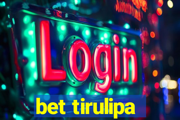 bet tirulipa